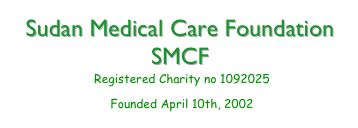 Sudan Medical Care Foundation
SMCF
Registered Charity no 1092025
Founded April 10th, 2002 